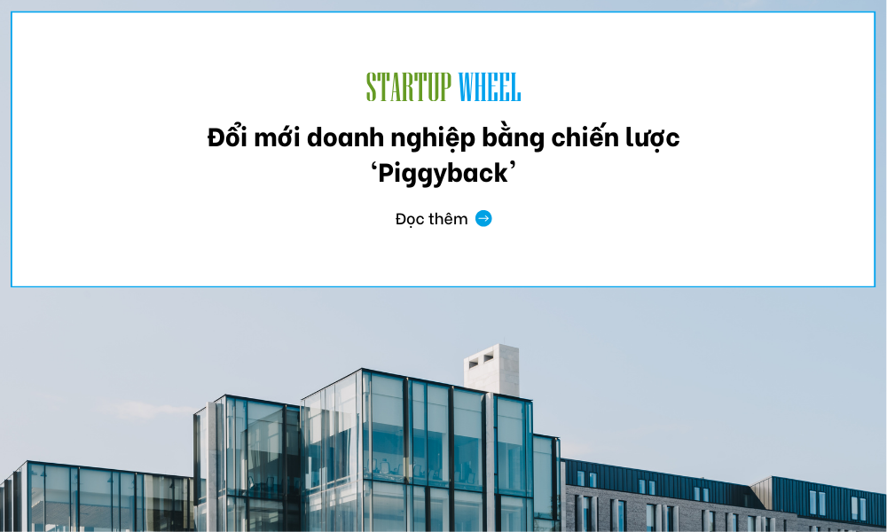 đổi mới sáng tạo bằng chiến lược Piggyback - Startup wheel tin tức